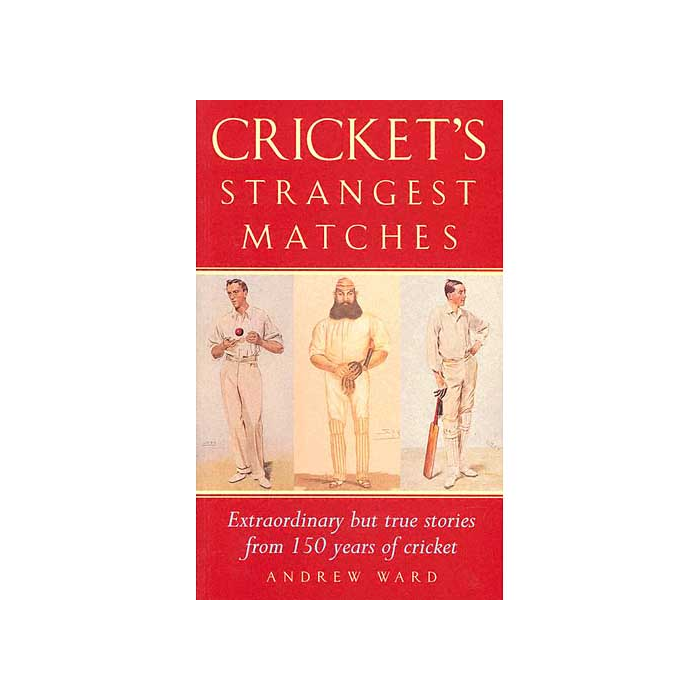 Cricket's Strangest Matches by Andrew Ward