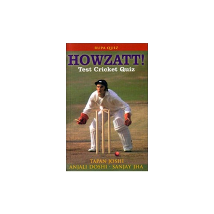 Howzatt! test cricket quiz: by Sanjay Jha, Anjali Doshi, Tapan Joshi.